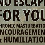 No Escape For You Chronic Masturbation Encouragement Humiliation Audio Only